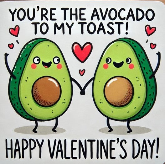 YOU'RE THE AVOCADO TO MY TOAST!